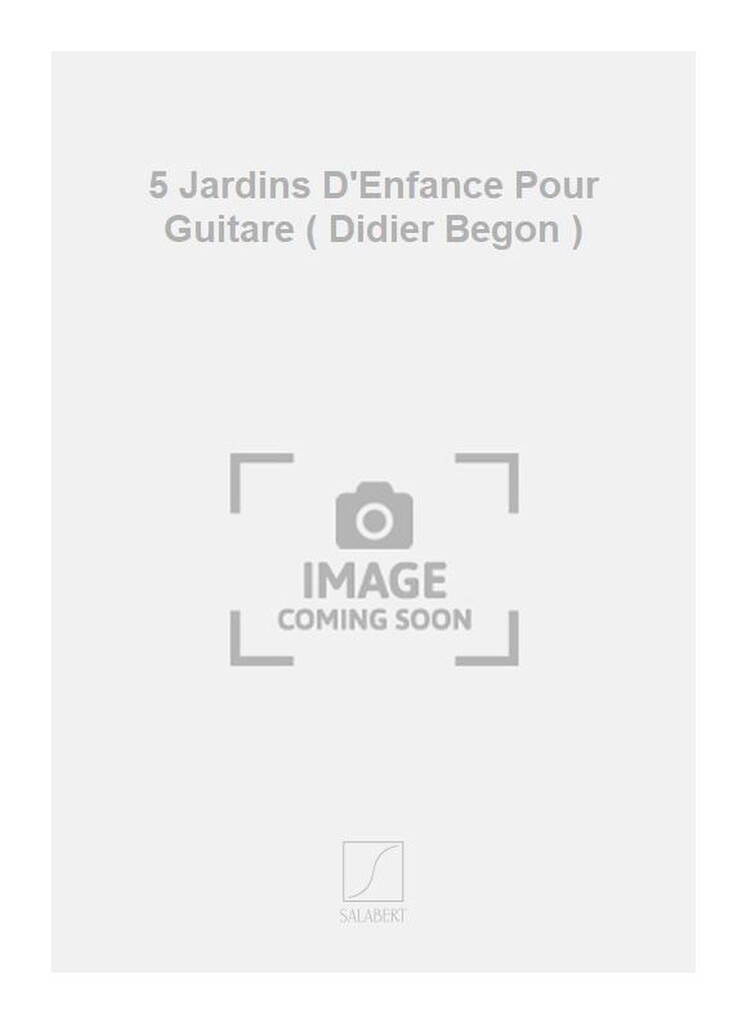 5 Jardins D'Enfance Pour Guitare ( Didier Begon )